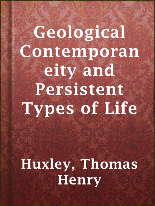 Title details for Geological Contemporaneity and Persistent Types of Life by Thomas Henry Huxley - Available